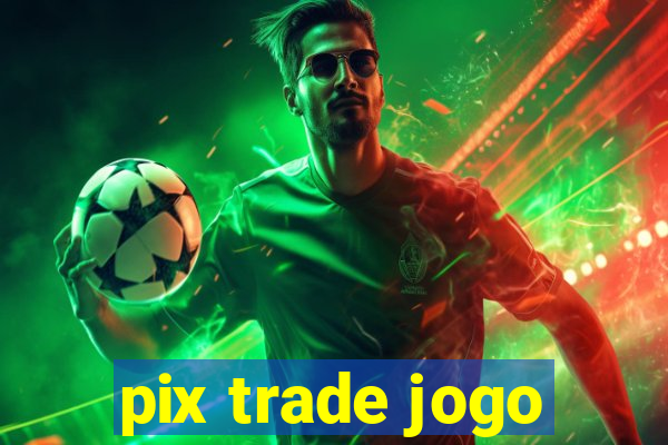 pix trade jogo